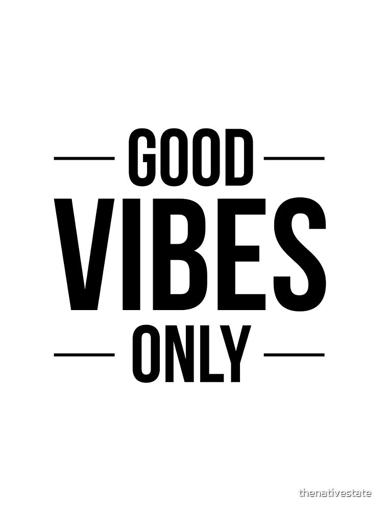 Good Vibes Only by thenativestate