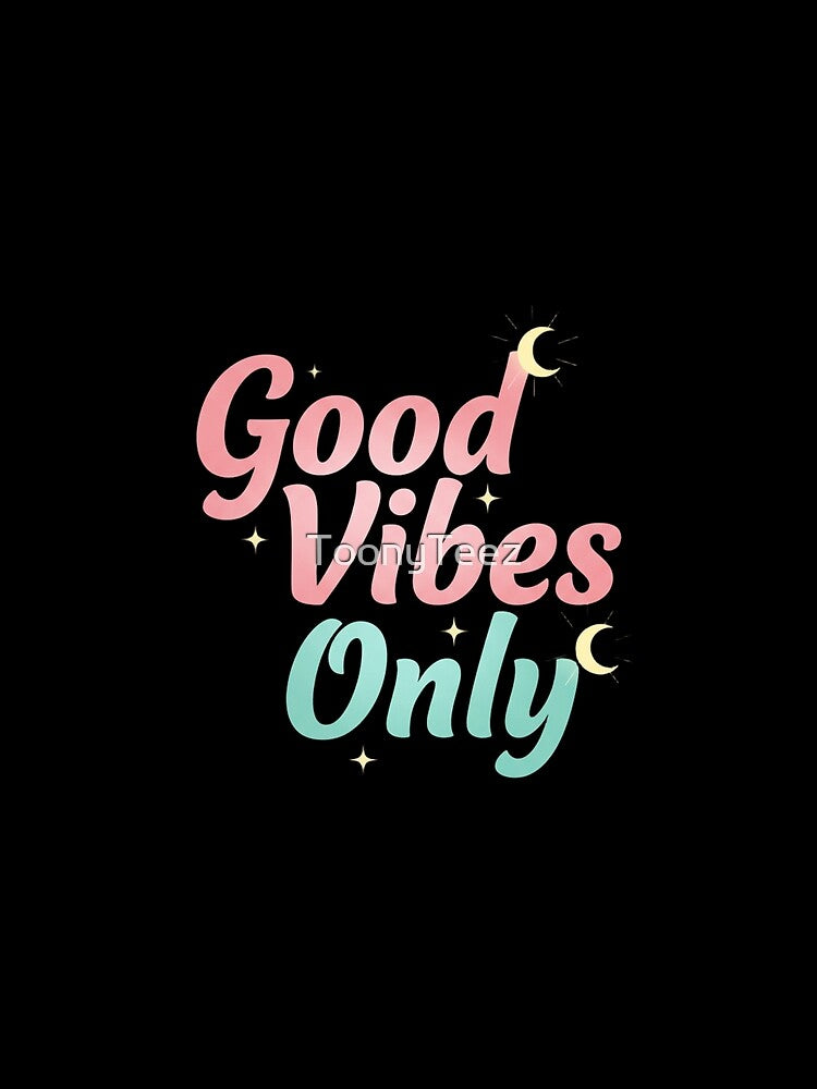 Good Vibes Only - Positive Energy Design by ToonyTeez
