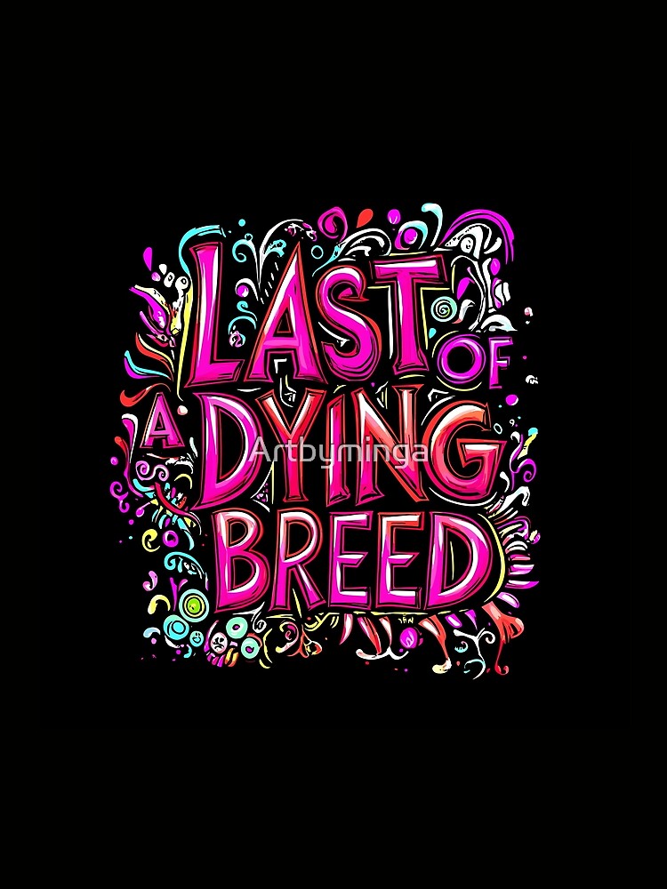 Colorful Last Of A Dying Breed Graphic Design by Artbyminga