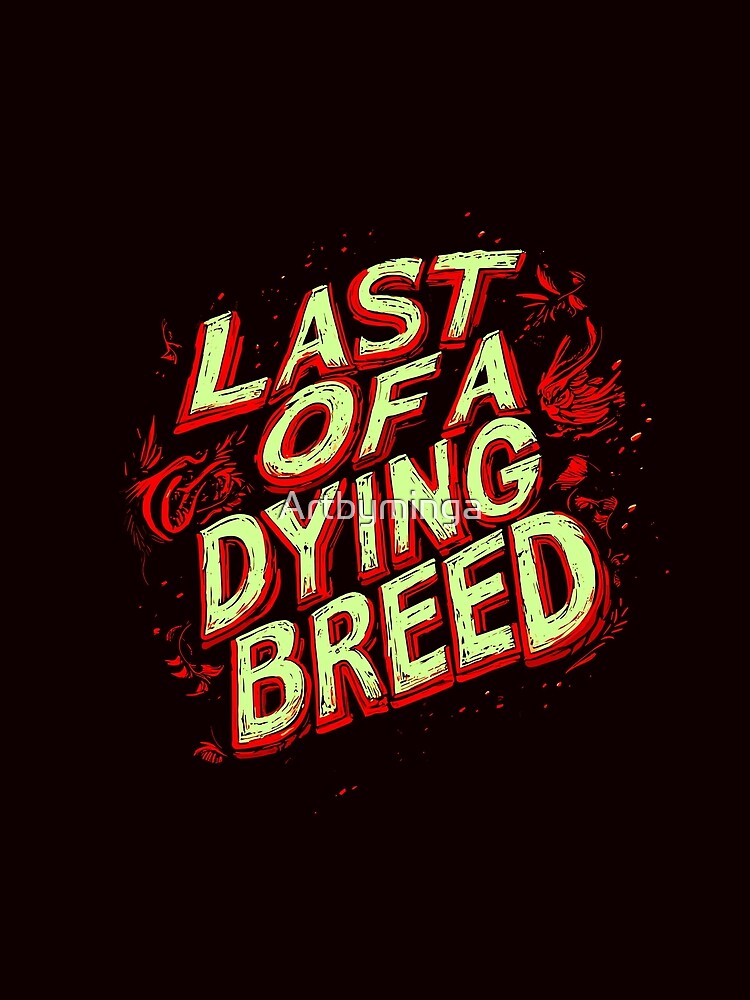 Last Of A Dying Breed Graphic Design by Artbyminga