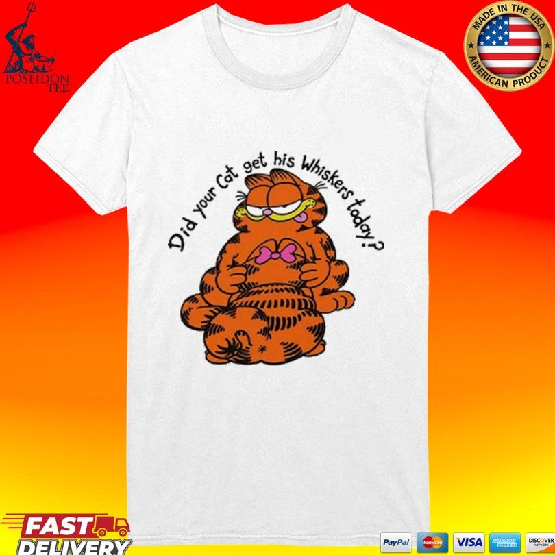 Garfield Did Your Cat Get His Whiskers Today T-shirt
