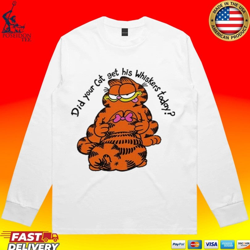Garfield Did Your Cat Get His Whiskers Today T-shirt