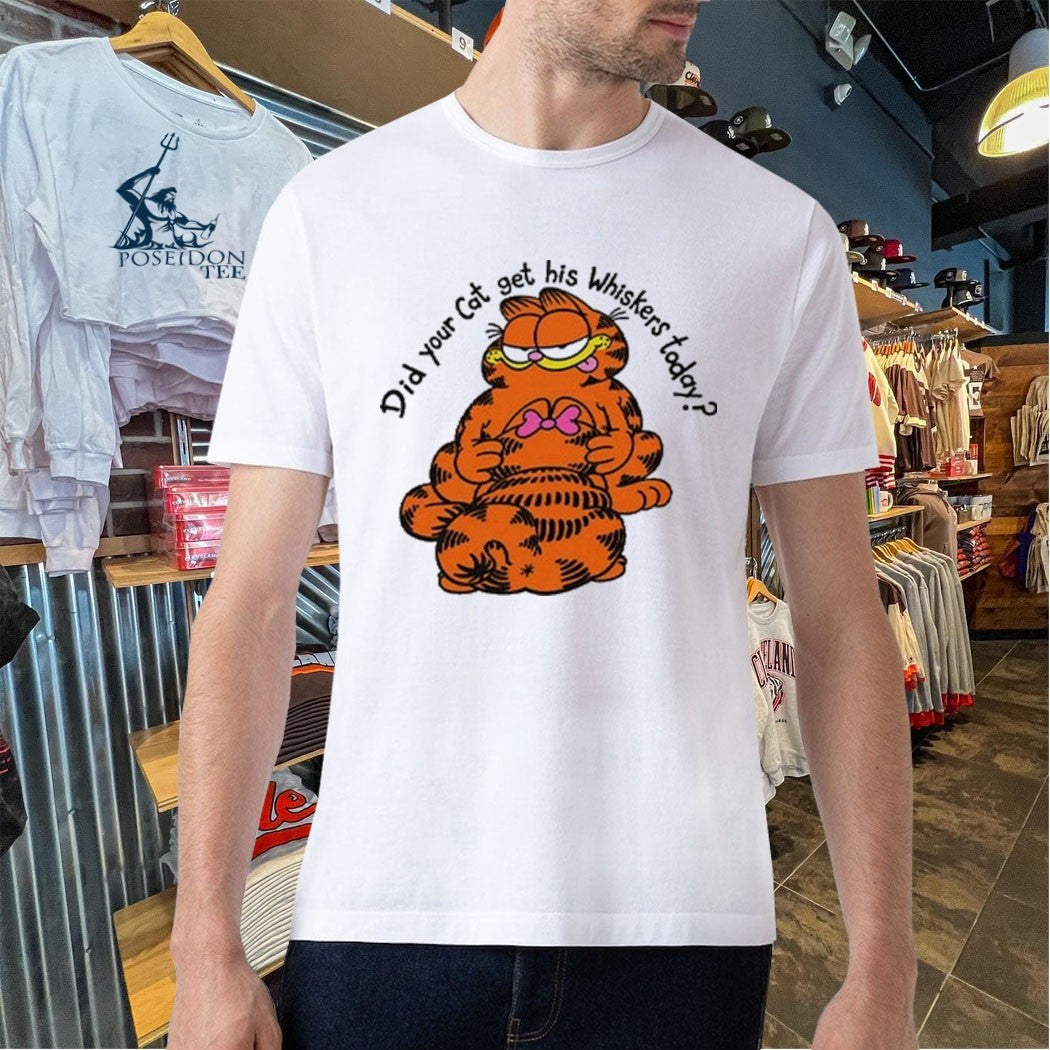 Garfield Did Your Cat Get His Whiskers Today T-shirt