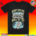 Heart Says Pit Knees Say Sit T-shirt