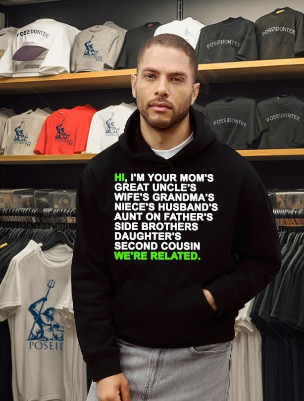 Hi I’m Your Mom’s Great Uncle’s Wife’s Grandma’s Niece’s Husband’s Aunt On Father’s Side Brothers Daughter’s Second Cousin We’re Related T-shirt