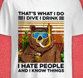 Bear I Dive I Drink I Hate People And I Know Things Shirt