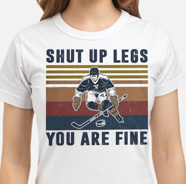Ice Hockey Shut Up Legs Shirt
