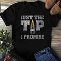 Just The Tip I Promise Shirt