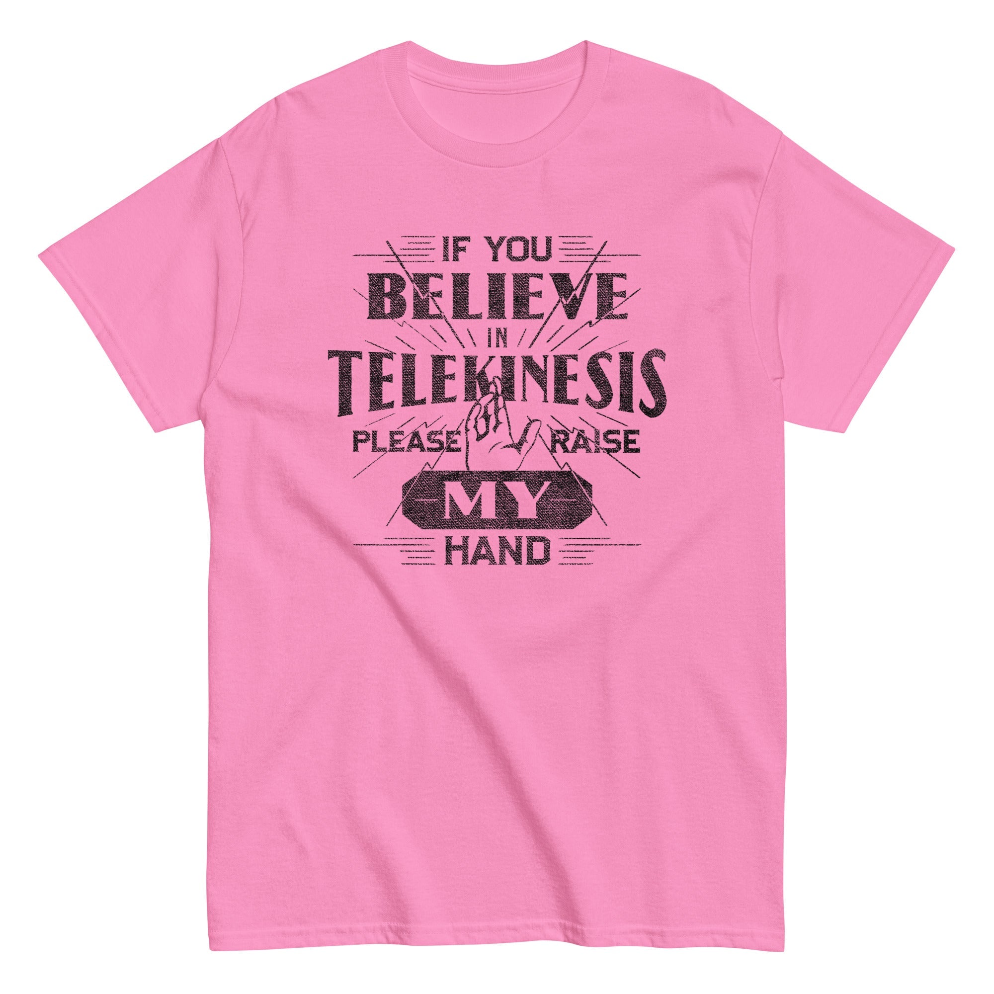 If You Believe In Telekinesis Please Raise My Hand Men's Classic Tee