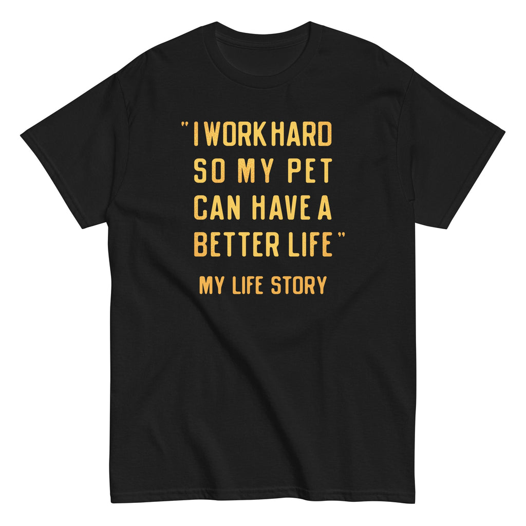 I Work Hard So My Pet Men's Classic Tee