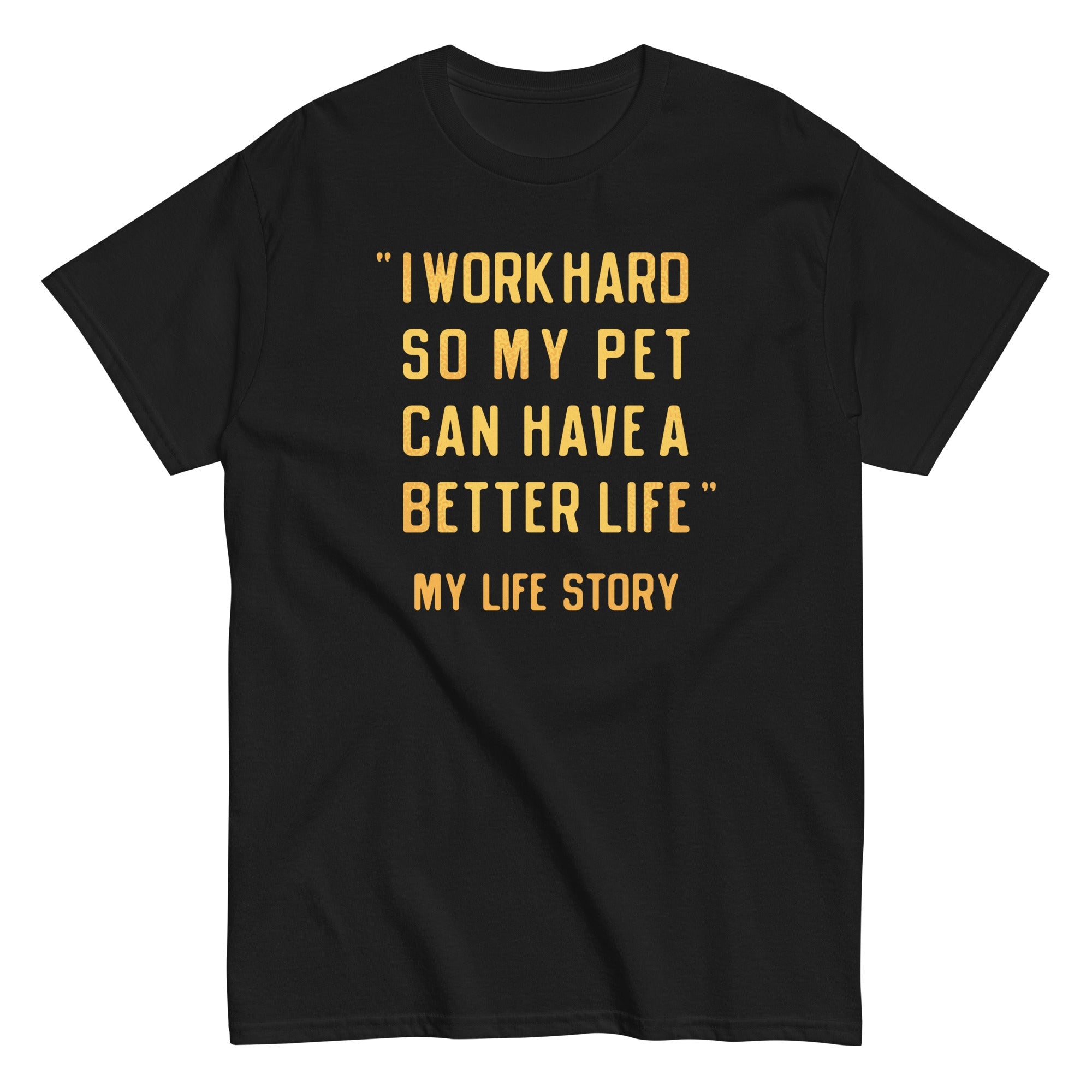 I Work Hard So My Pet Men's Classic Tee