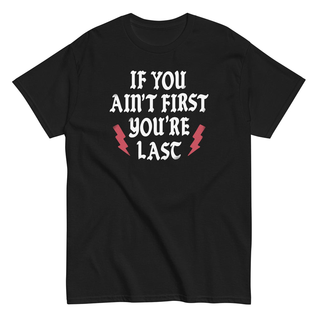 If You Ain't First You're Last Men's Classic Tee