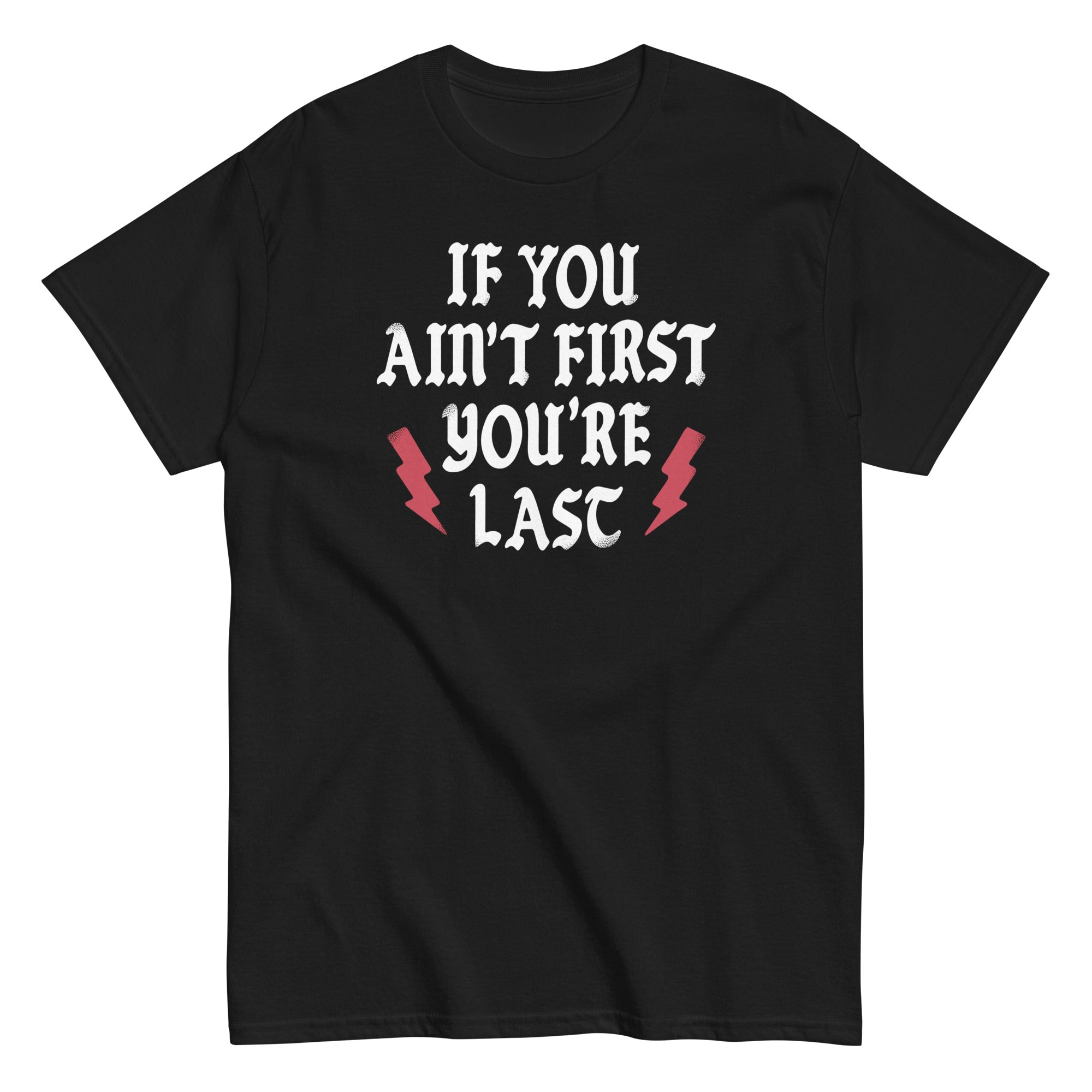 If You Ain't First You're Last Men's Classic Tee