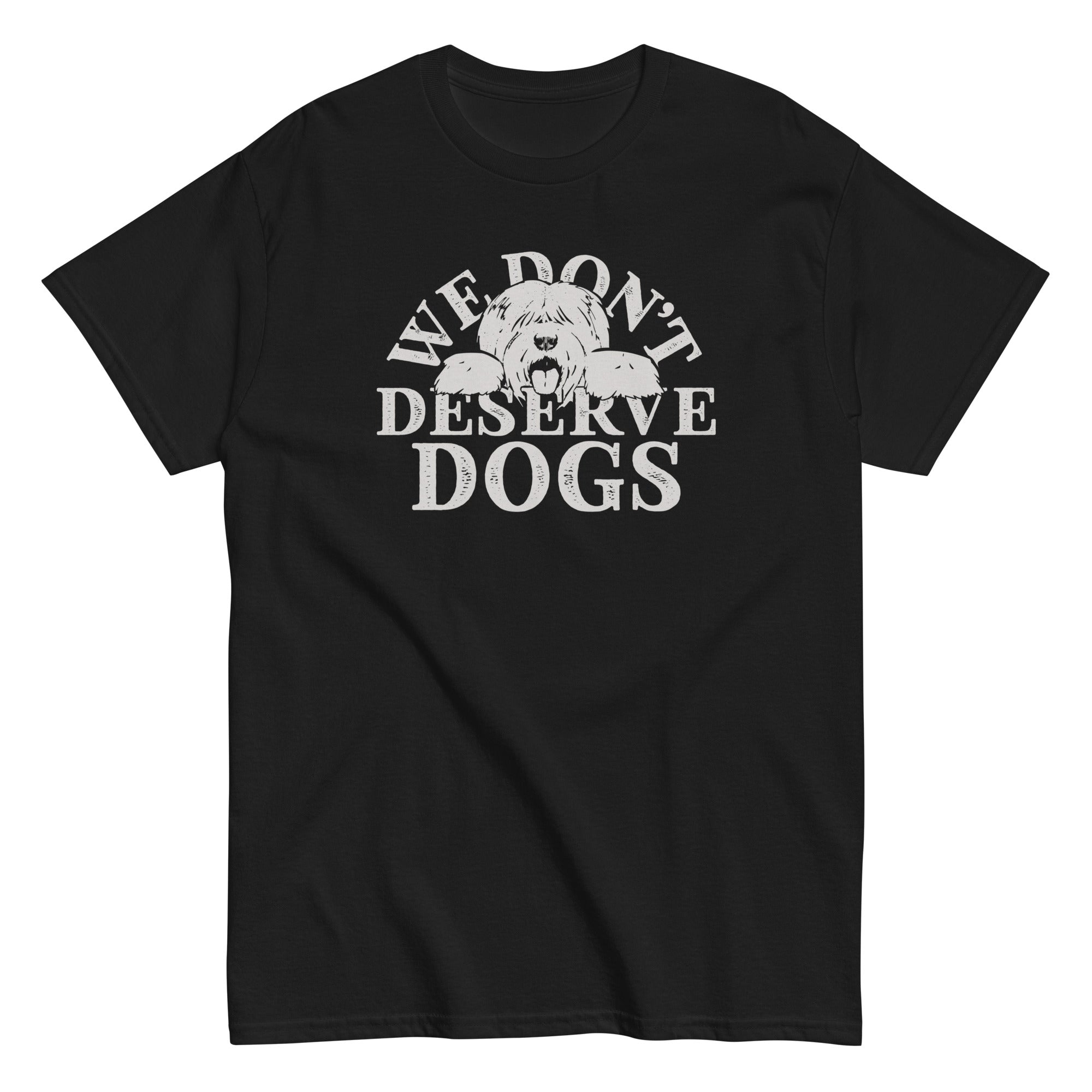 We Don't Deserve Dogs Men's Classic Tee