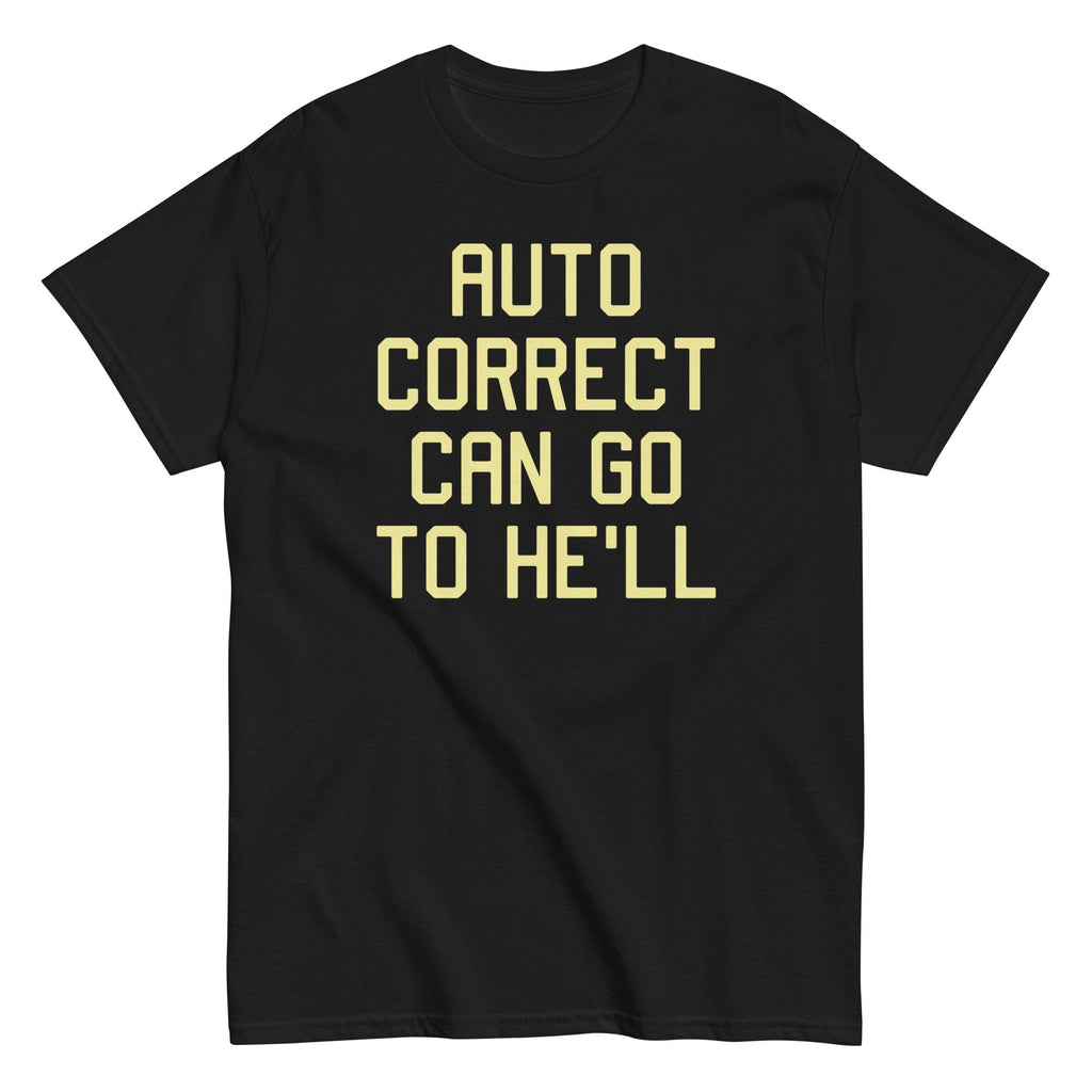 Auto Correct Can Go To He'll Men's Classic Tee