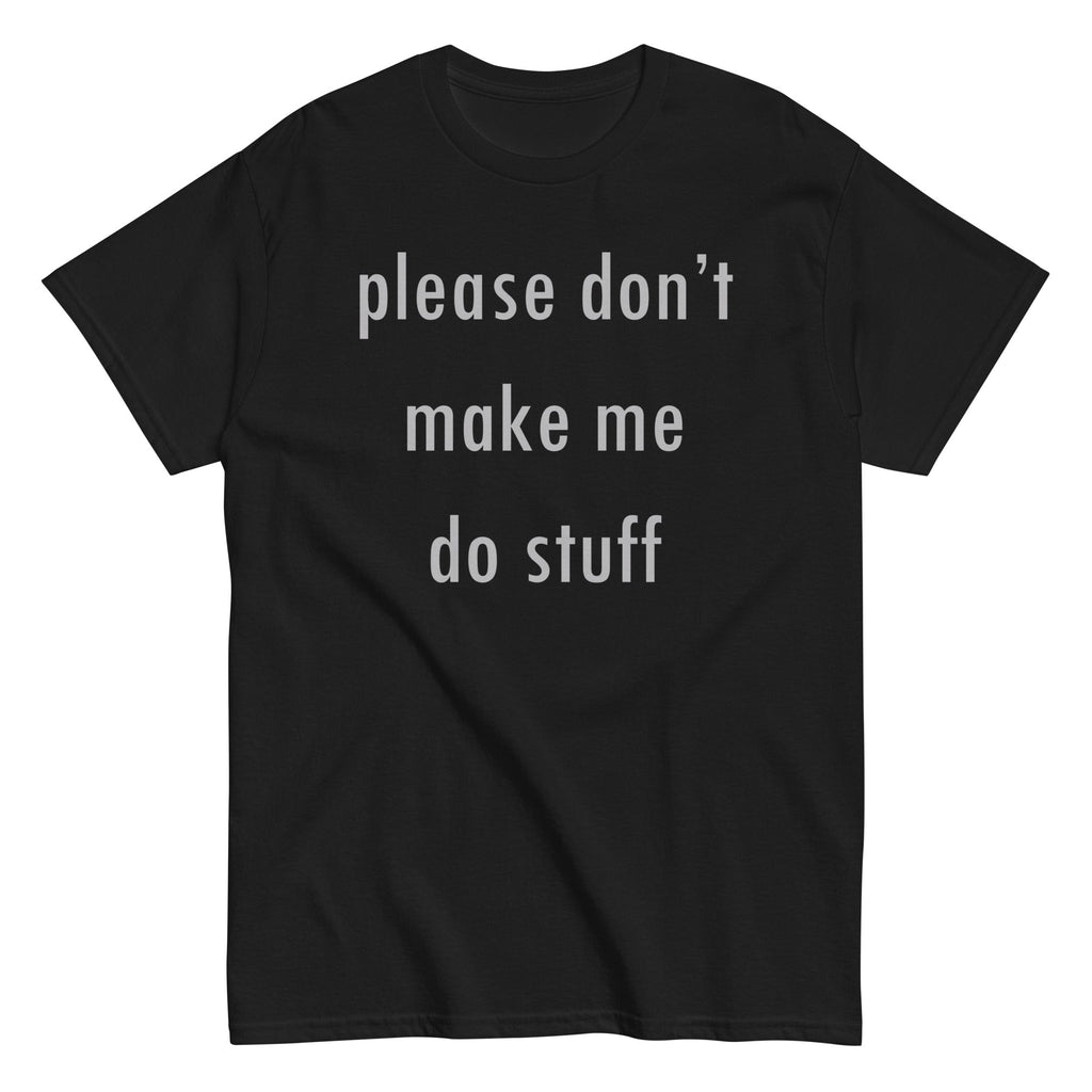 Please Don't Make Me Do Stuff Men's Classic Tee