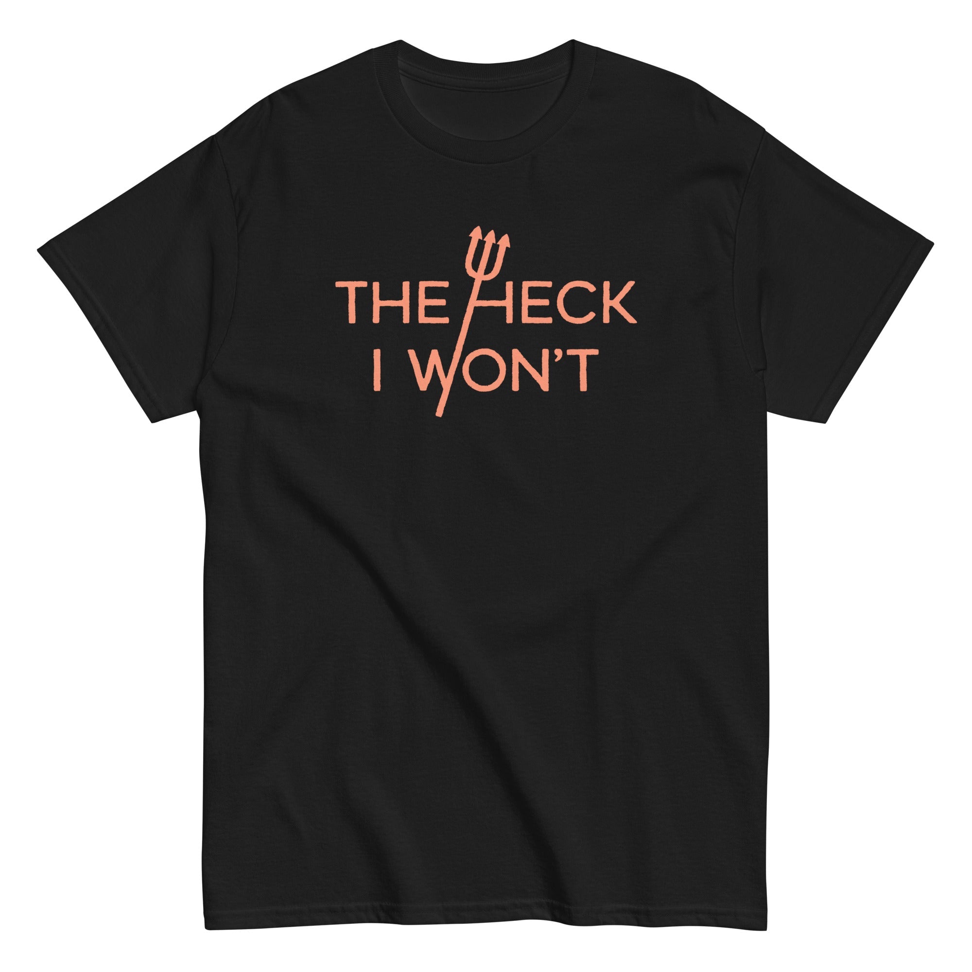 The Heck I Won't Men's Classic Tee