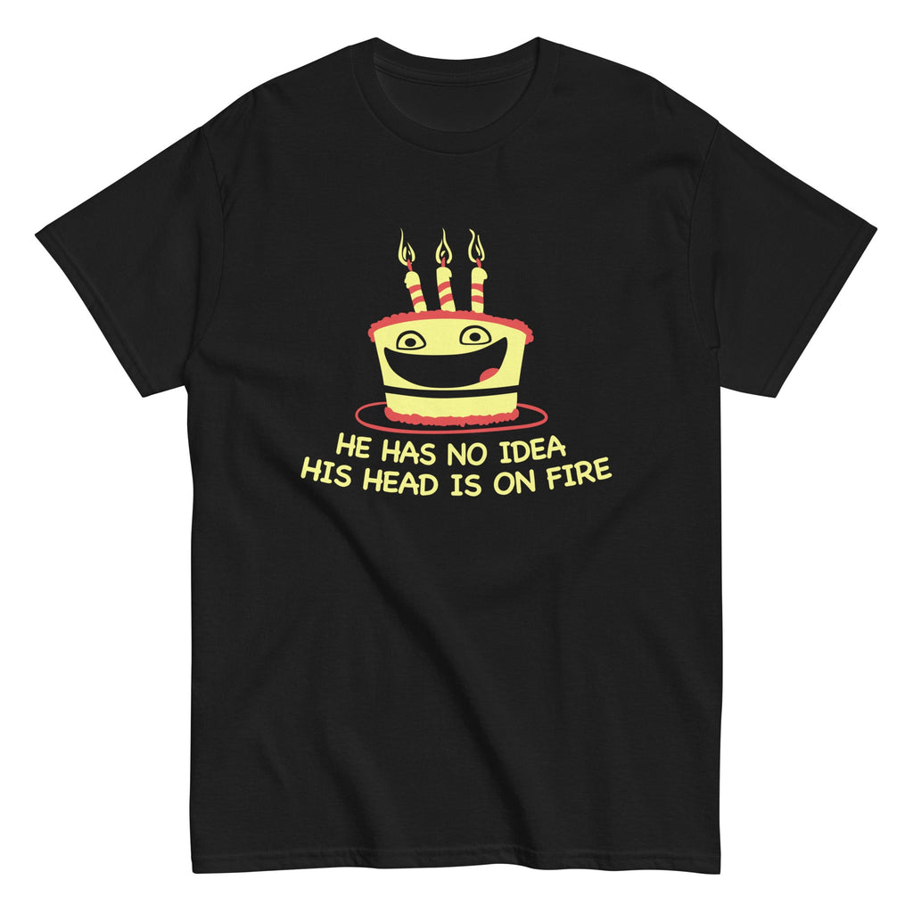 He Has No Idea His Head Is On Fire Men's Classic Tee
