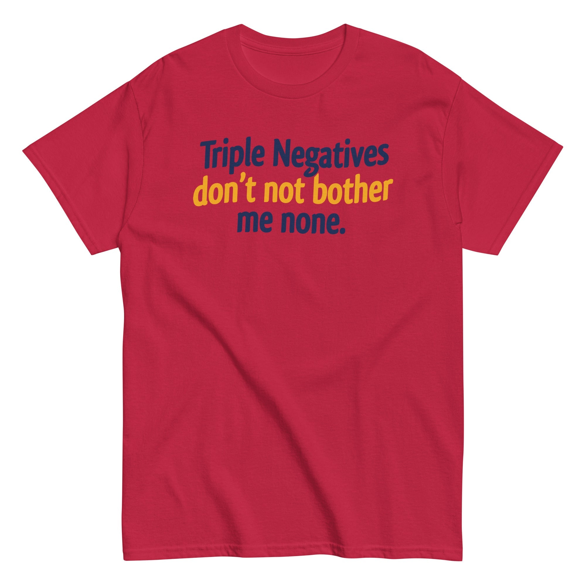 Triple Negatives Don't Not Bother Me None Men's Classic Tee