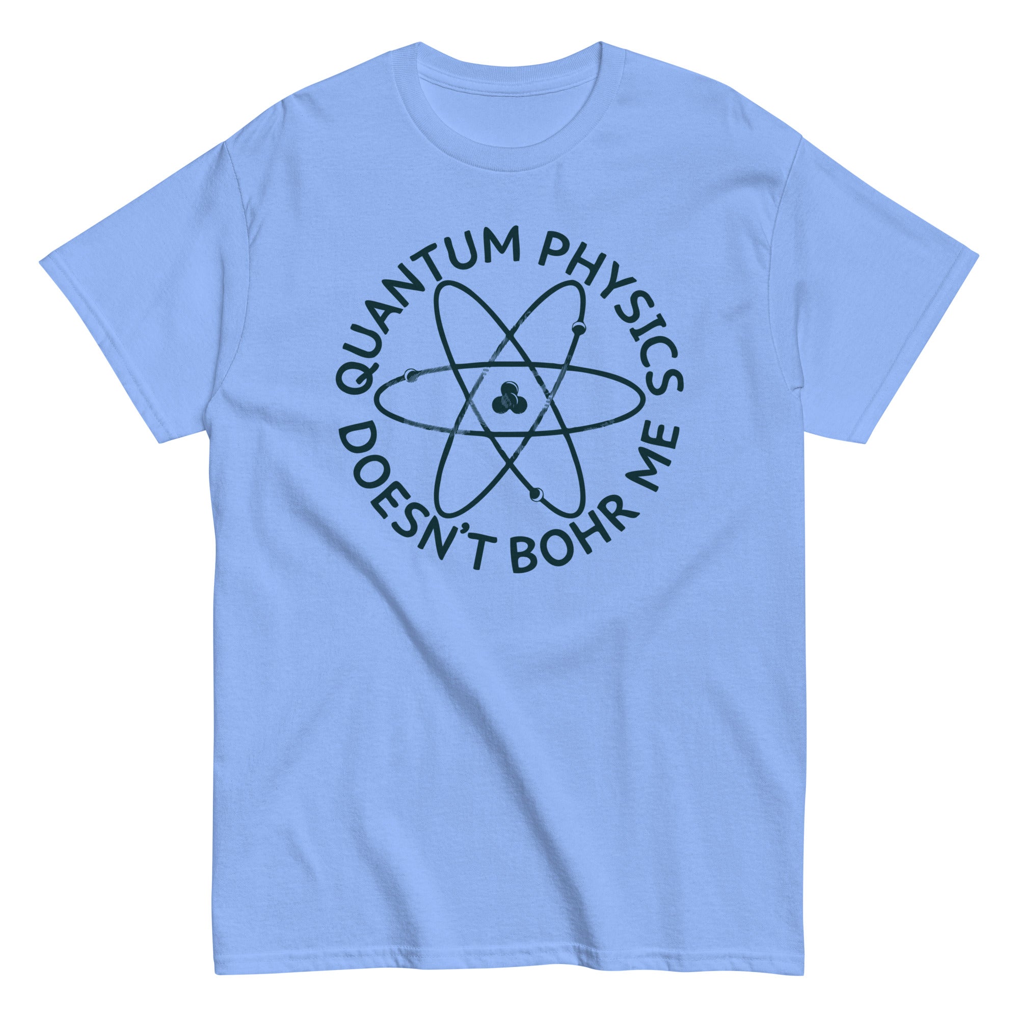 Quantum Physics Doesn't Bohr Me Men's Classic Tee