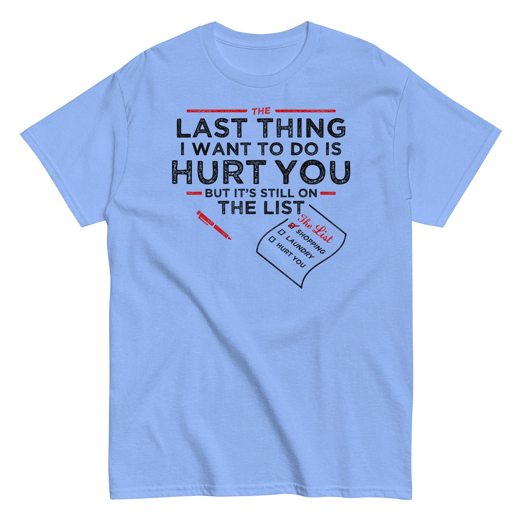 The Last Thing I Want To Do Is Hurt You Men's Classic Tee