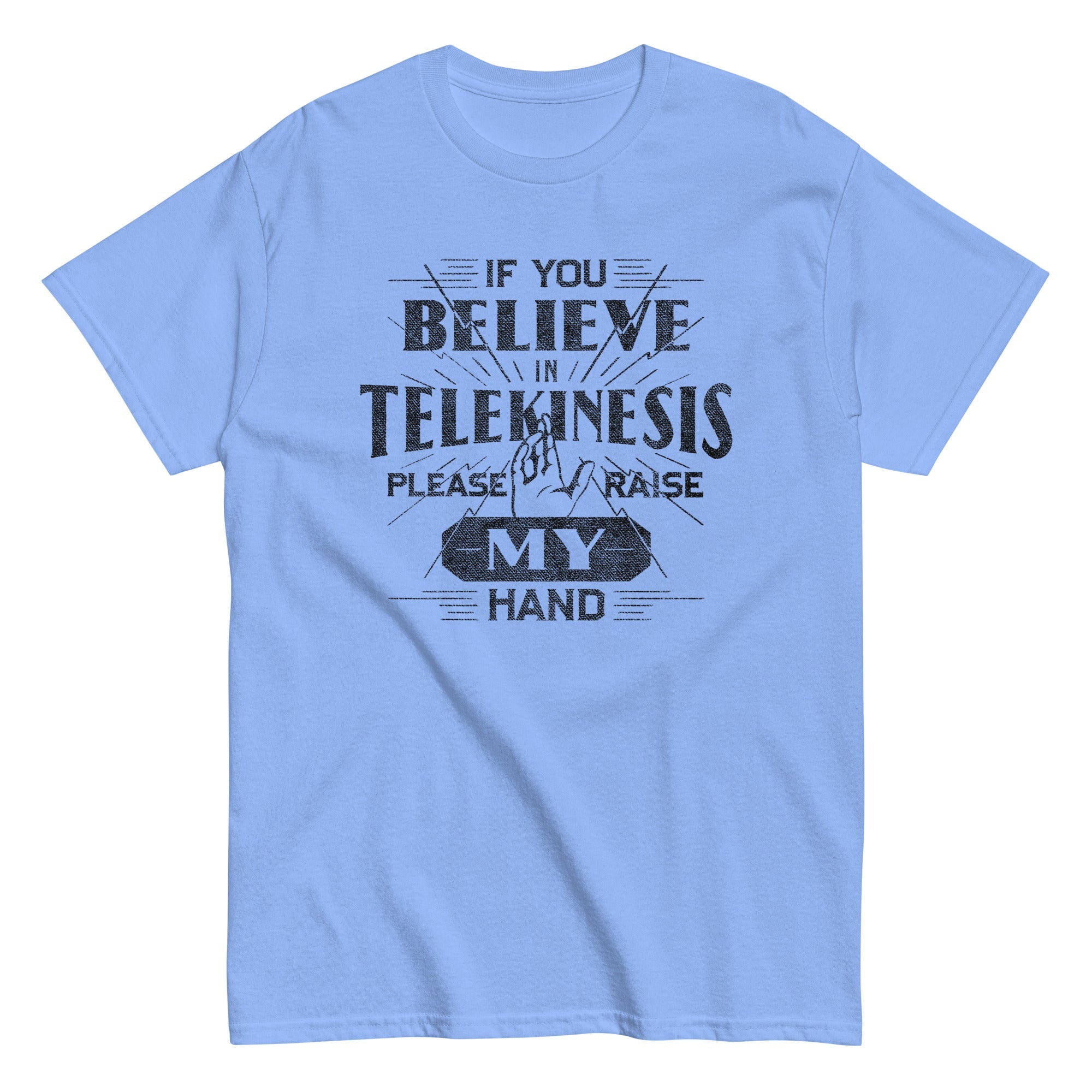 If You Believe In Telekinesis Please Raise My Hand Men's Classic Tee