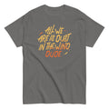 All We Are Is Dust In The Wind, Dude Men's Classic Tee