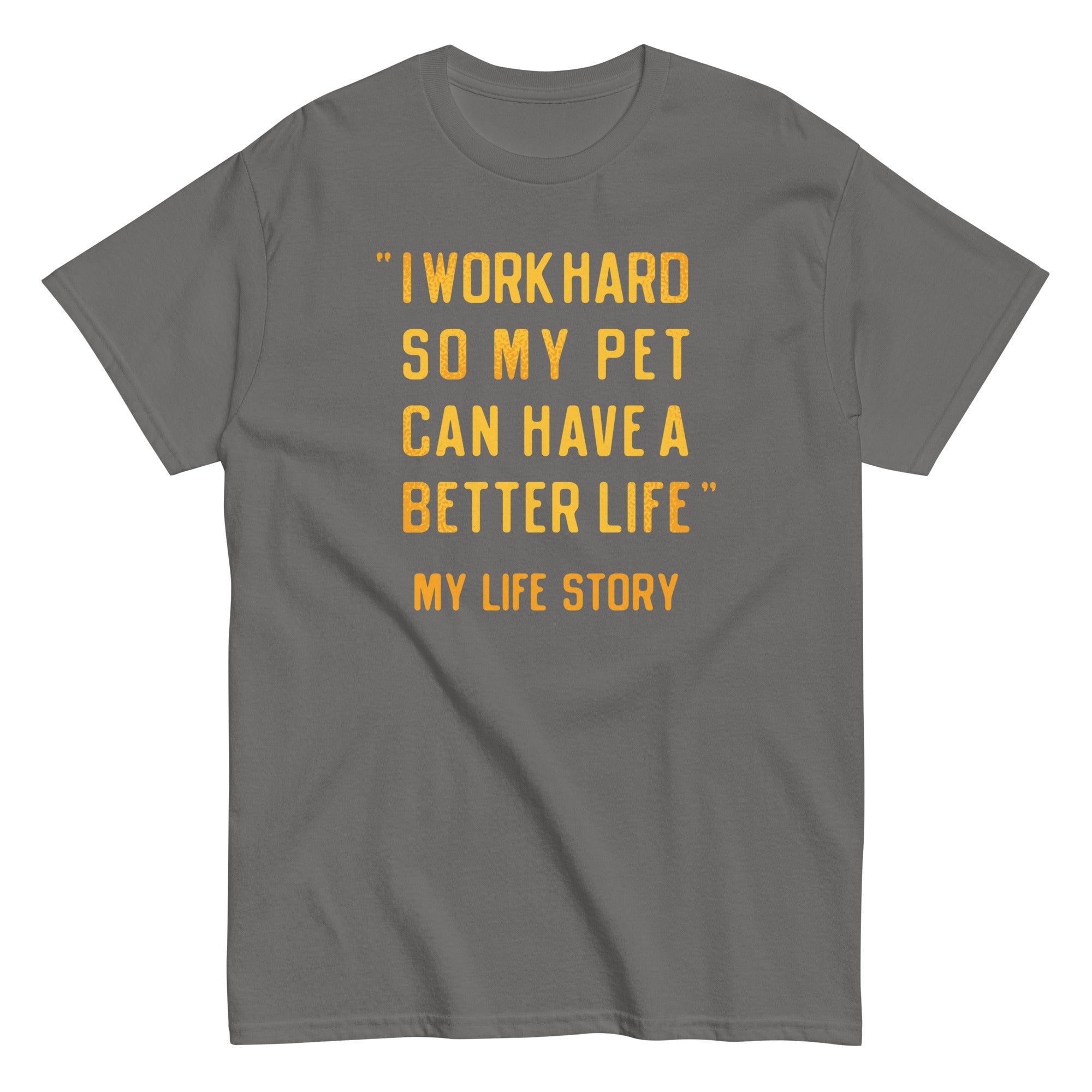 I Work Hard So My Pet Men's Classic Tee