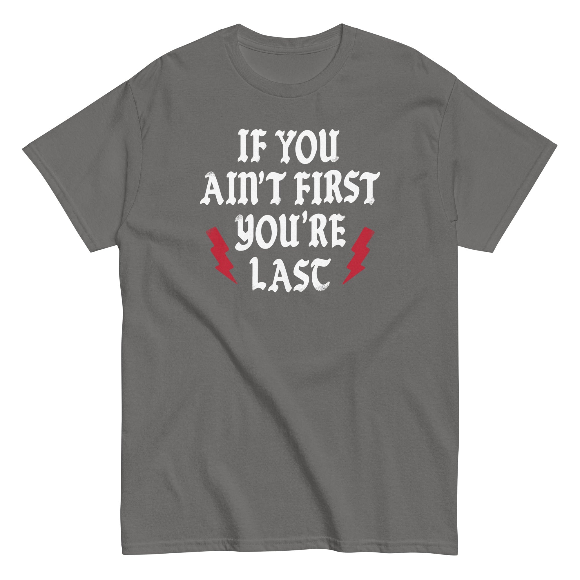 If You Ain't First You're Last Men's Classic Tee