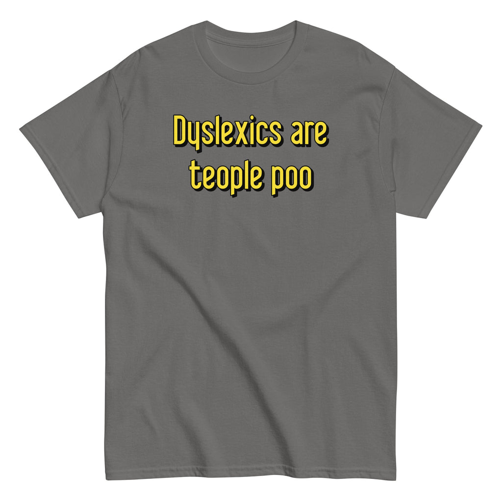 Dyslexics are teople poo Men's Classic Tee