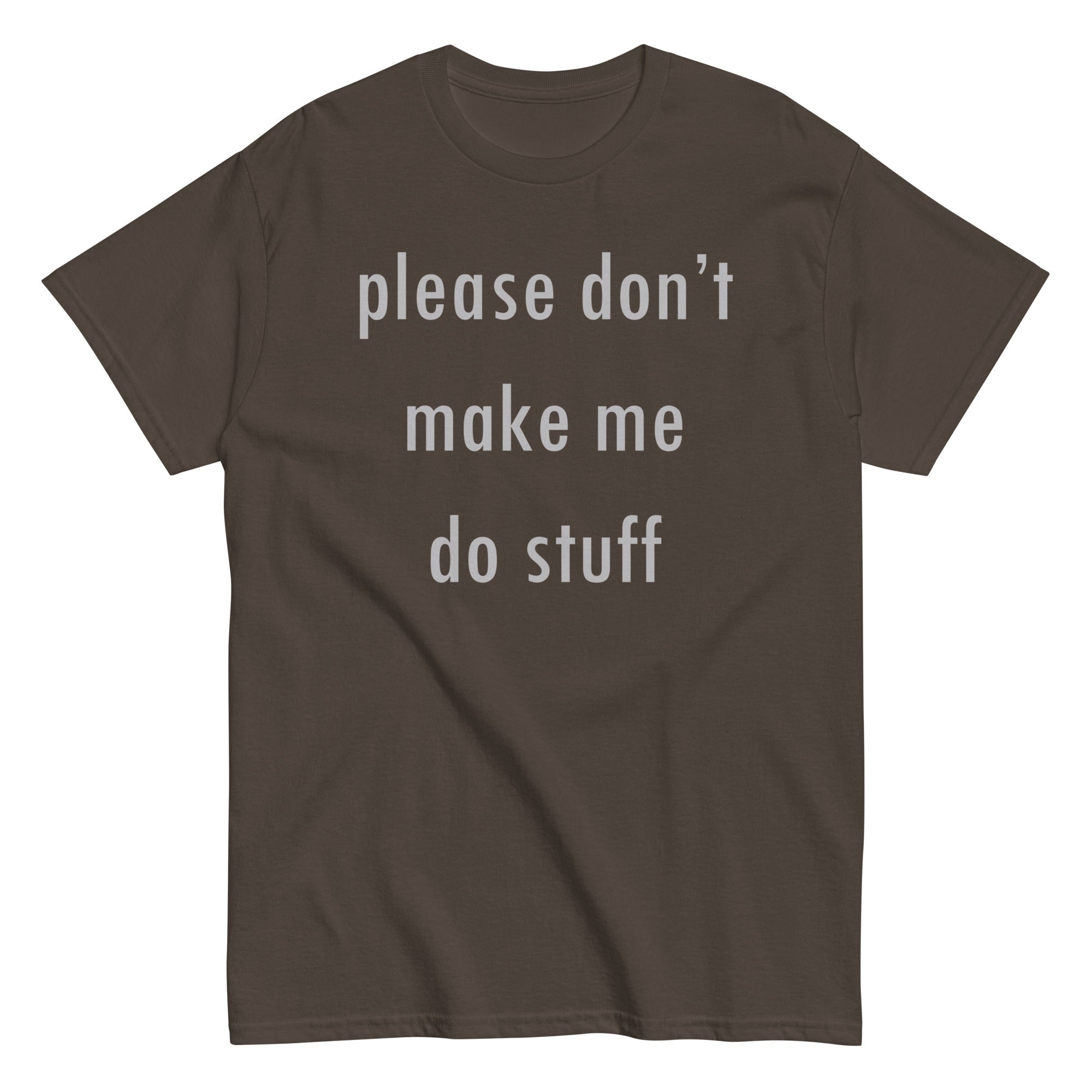 Please Don't Make Me Do Stuff Men's Classic Tee