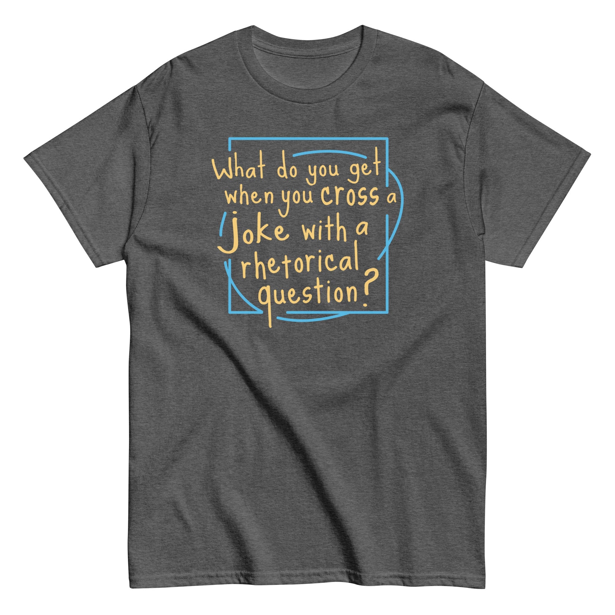When You Cross A Joke With A Rhetorical Question? Men's Classic Tee