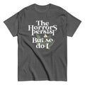 The Horrors Persist But So Do I Men's Classic Tee