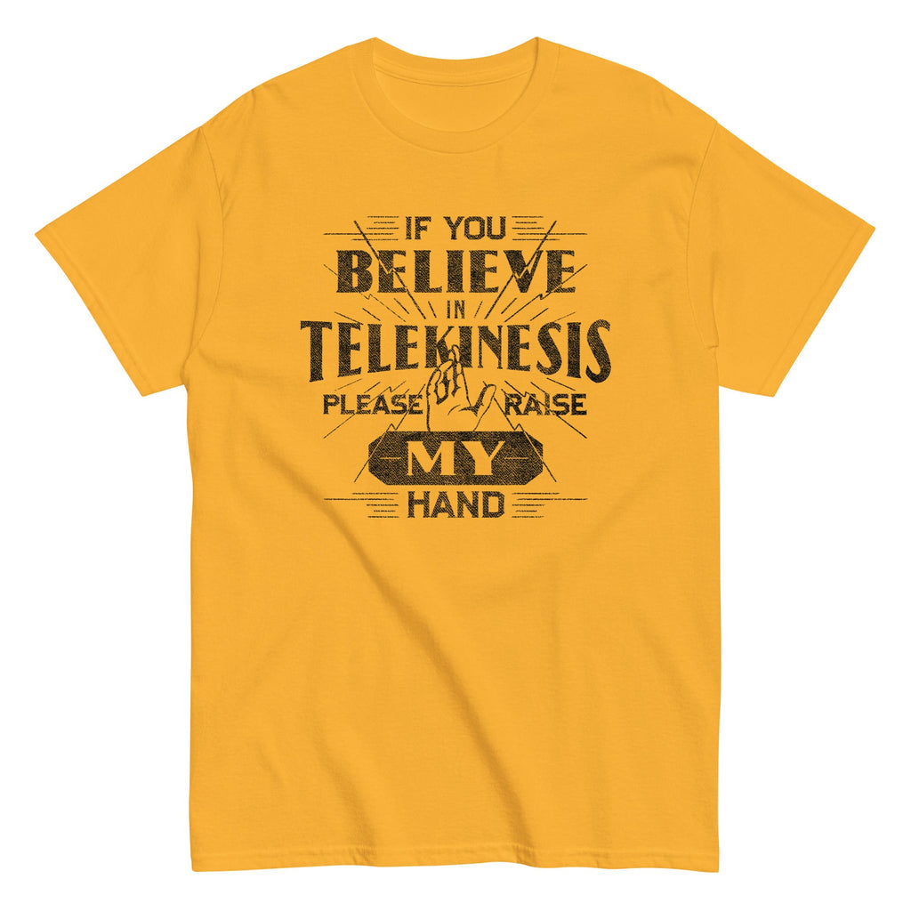 If You Believe In Telekinesis Please Raise My Hand Men's Classic Tee