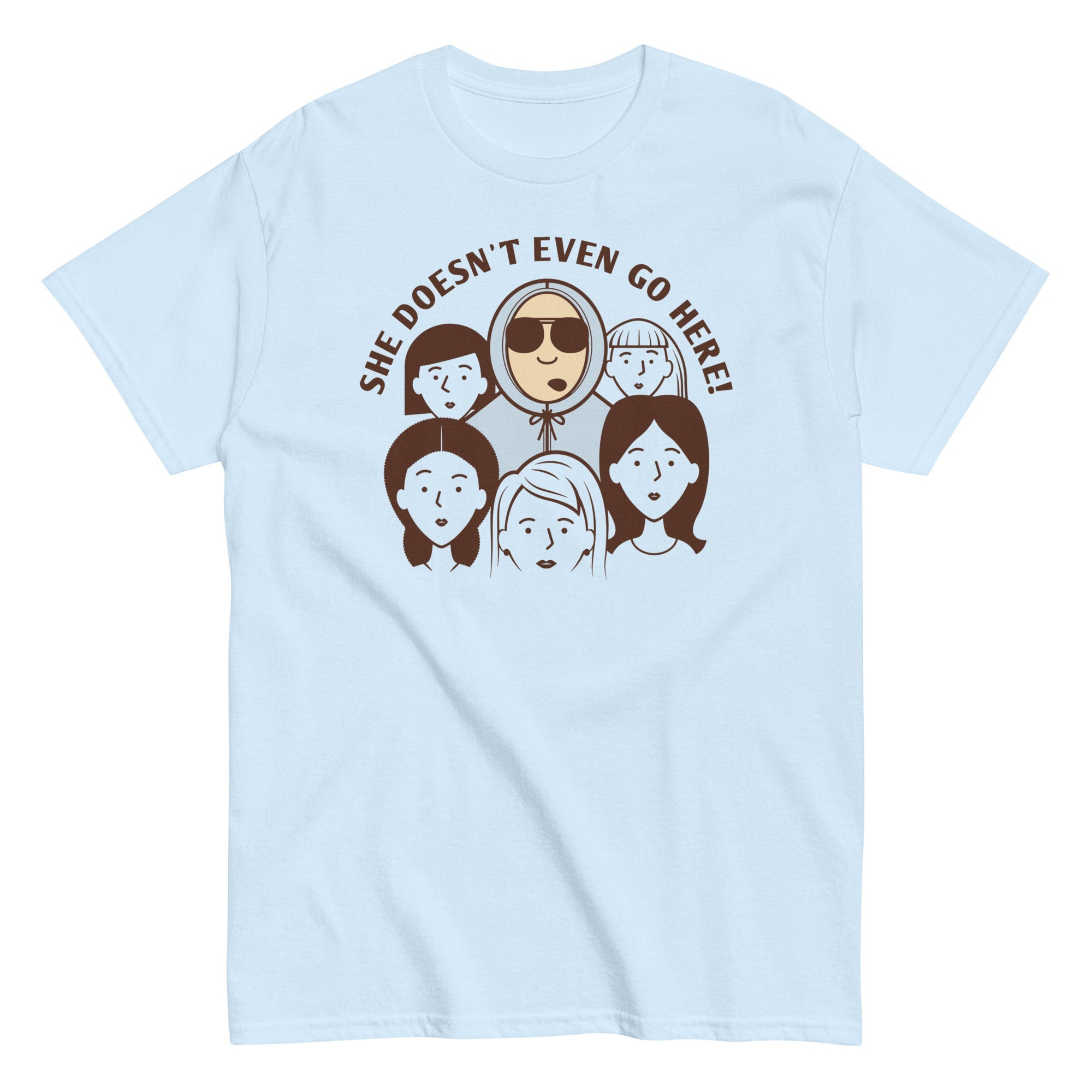 She Doesn't Even Go Here! Men's Classic Tee