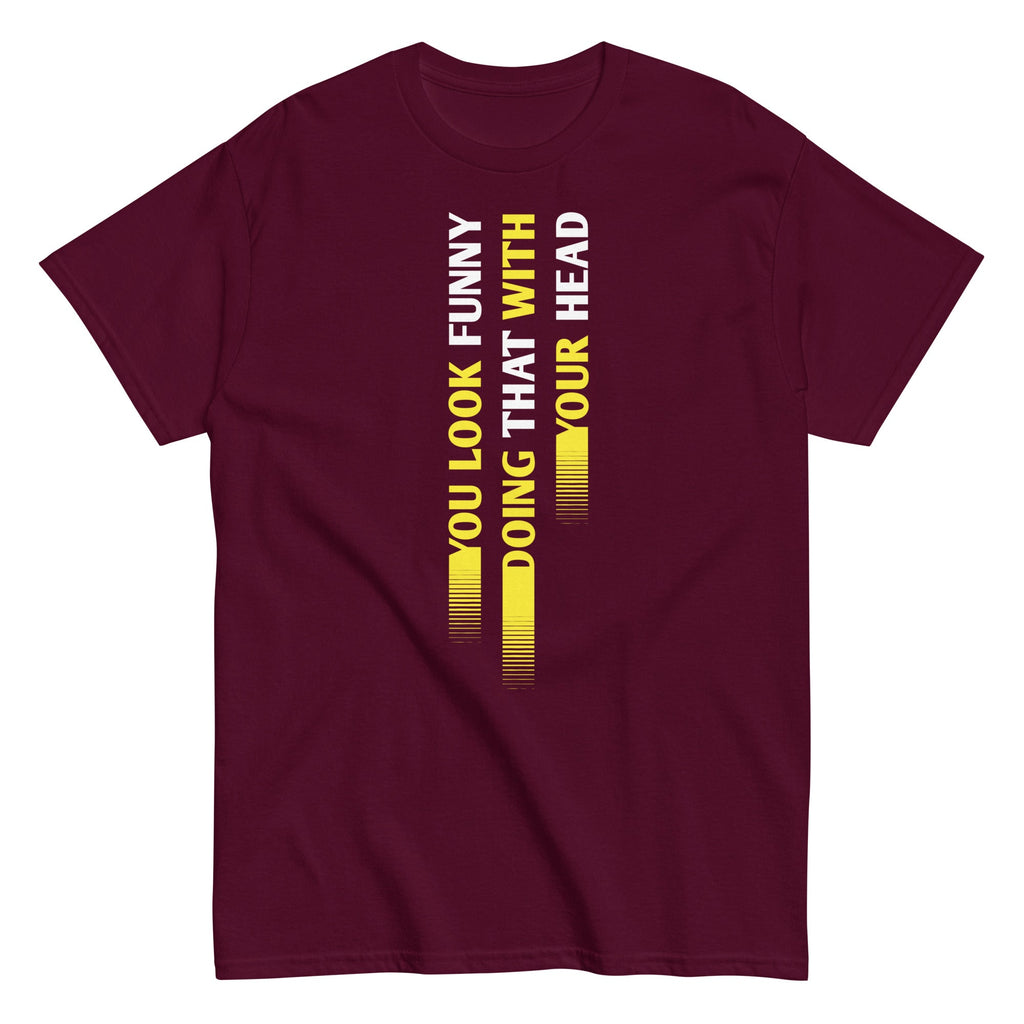 You Look Funny Doing That Men's Classic Tee