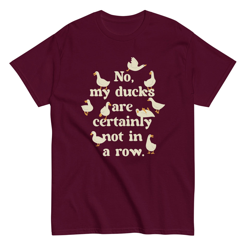 No, My Ducks Are Certainly Not In A Row Men's Classic Tee