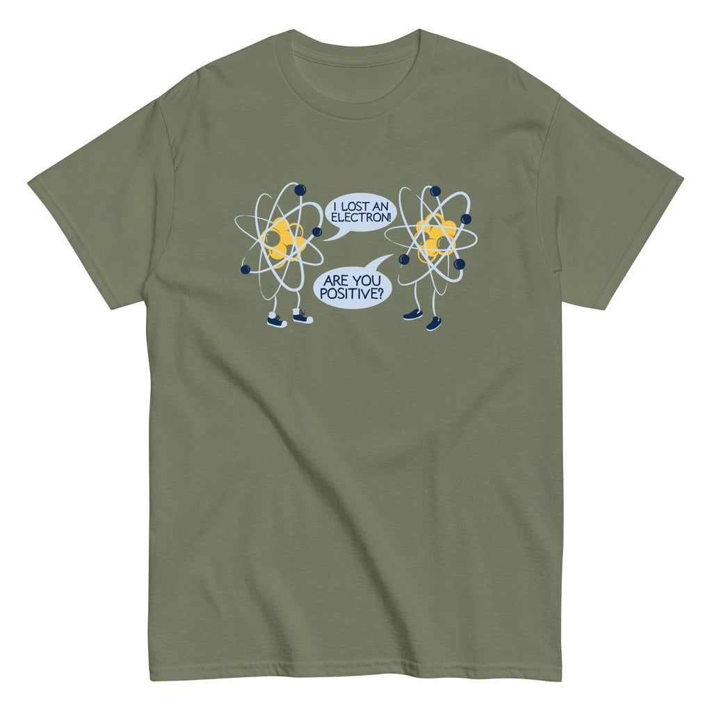 I Lost An Electron. Are You Positive? Men's Classic Tee