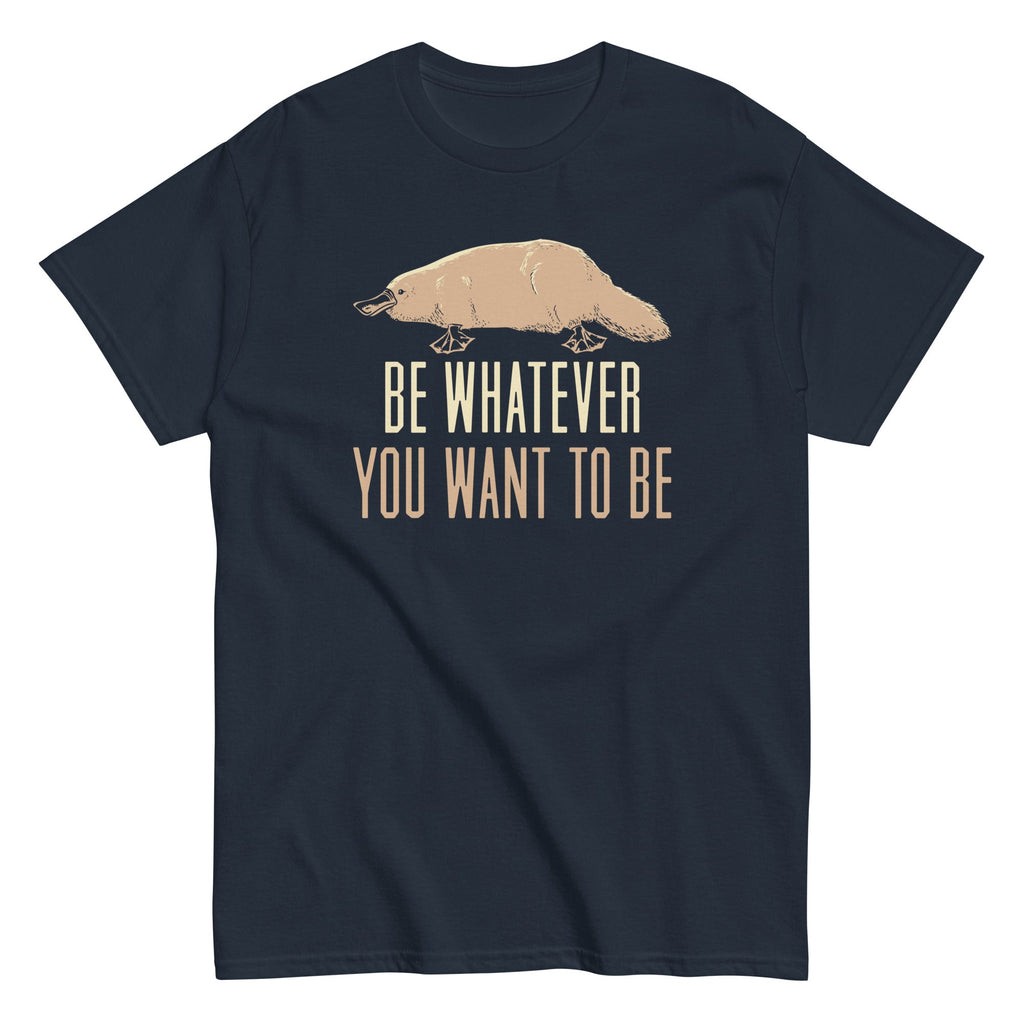 Be Whatever You Want To Be Men's Classic Tee