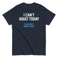 I Can't Adult Today Men's Classic Tee