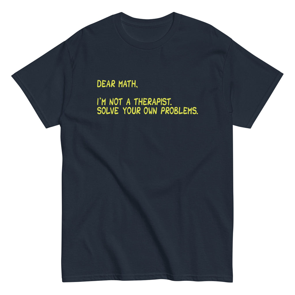 Dear Math, I'm Not A Therapist Men's Classic Tee