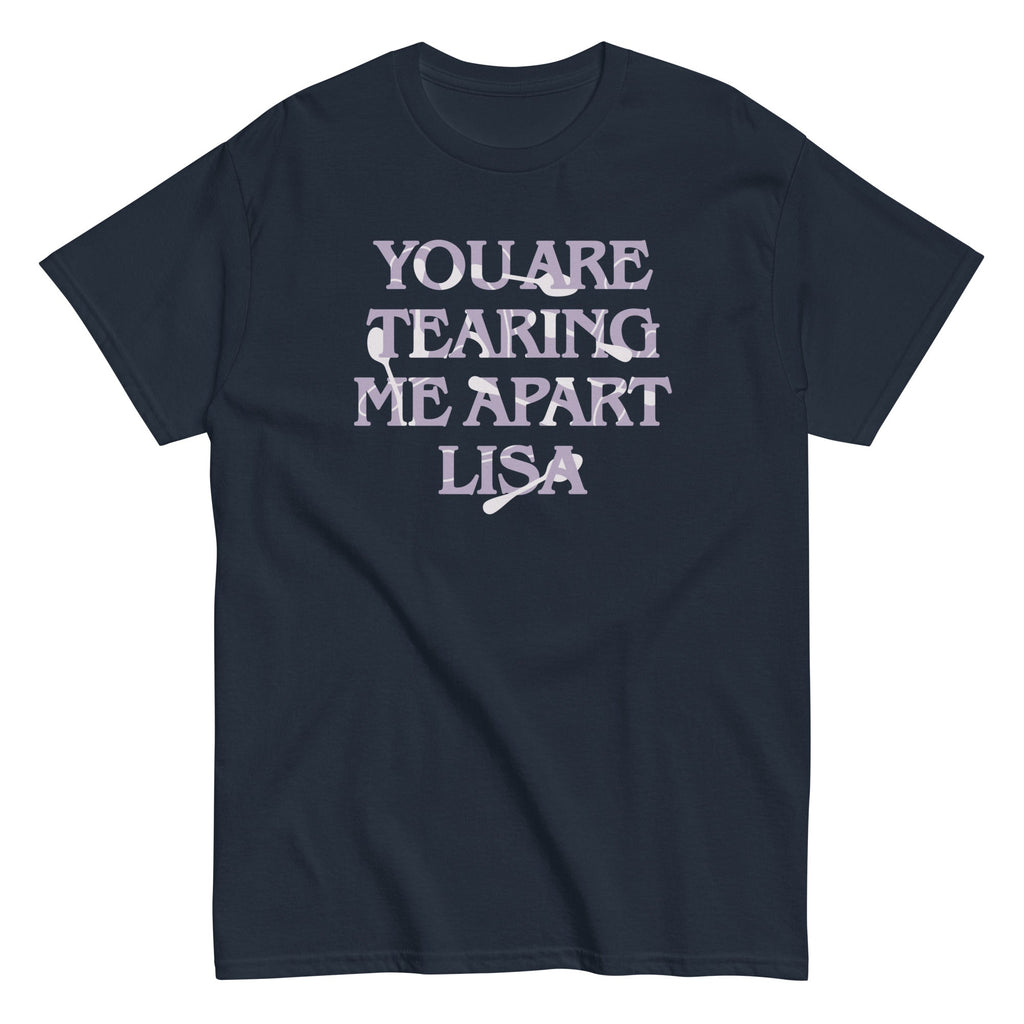 You Are Tearing Me Apart Lisa Men's Classic Tee