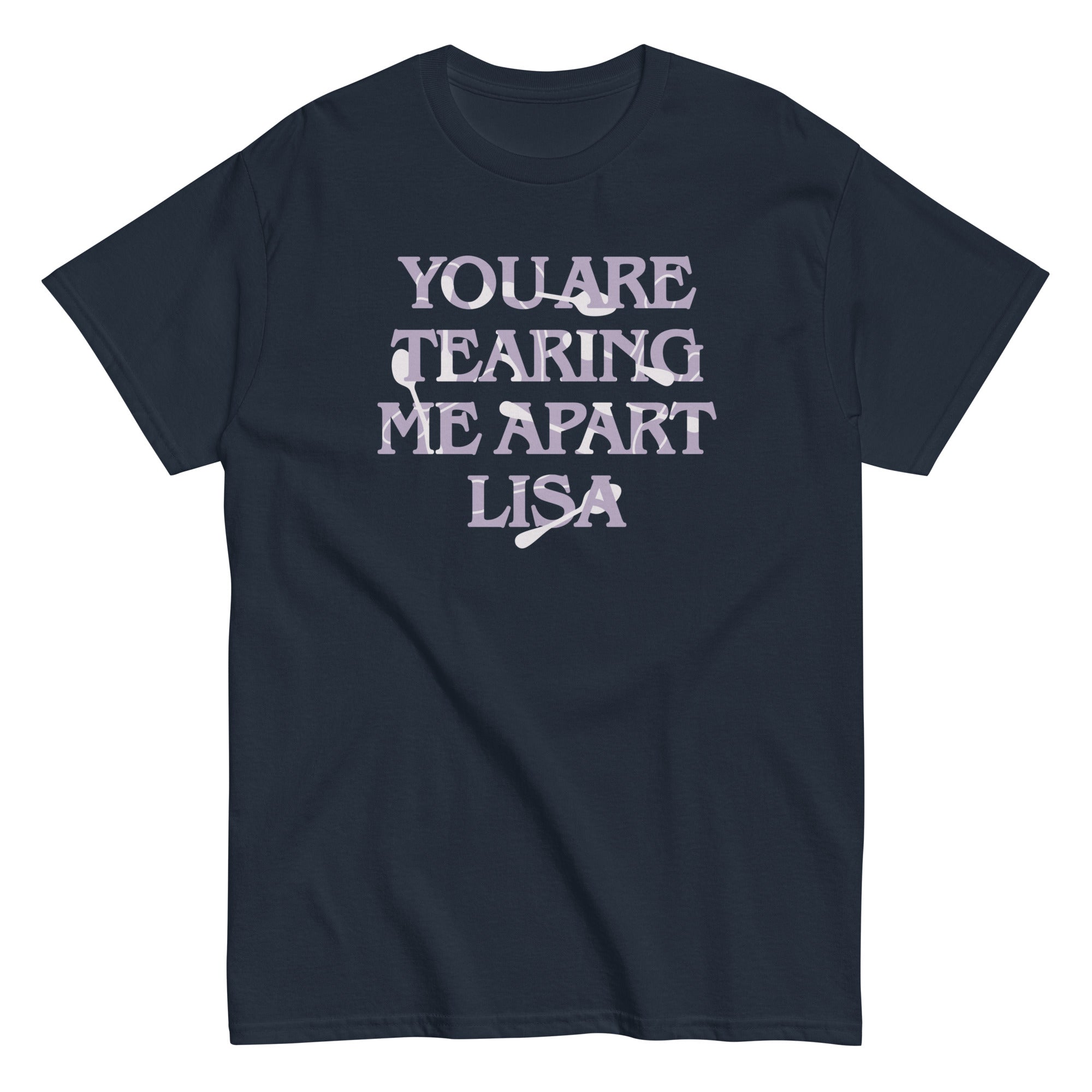 You Are Tearing Me Apart Lisa Men's Classic Tee