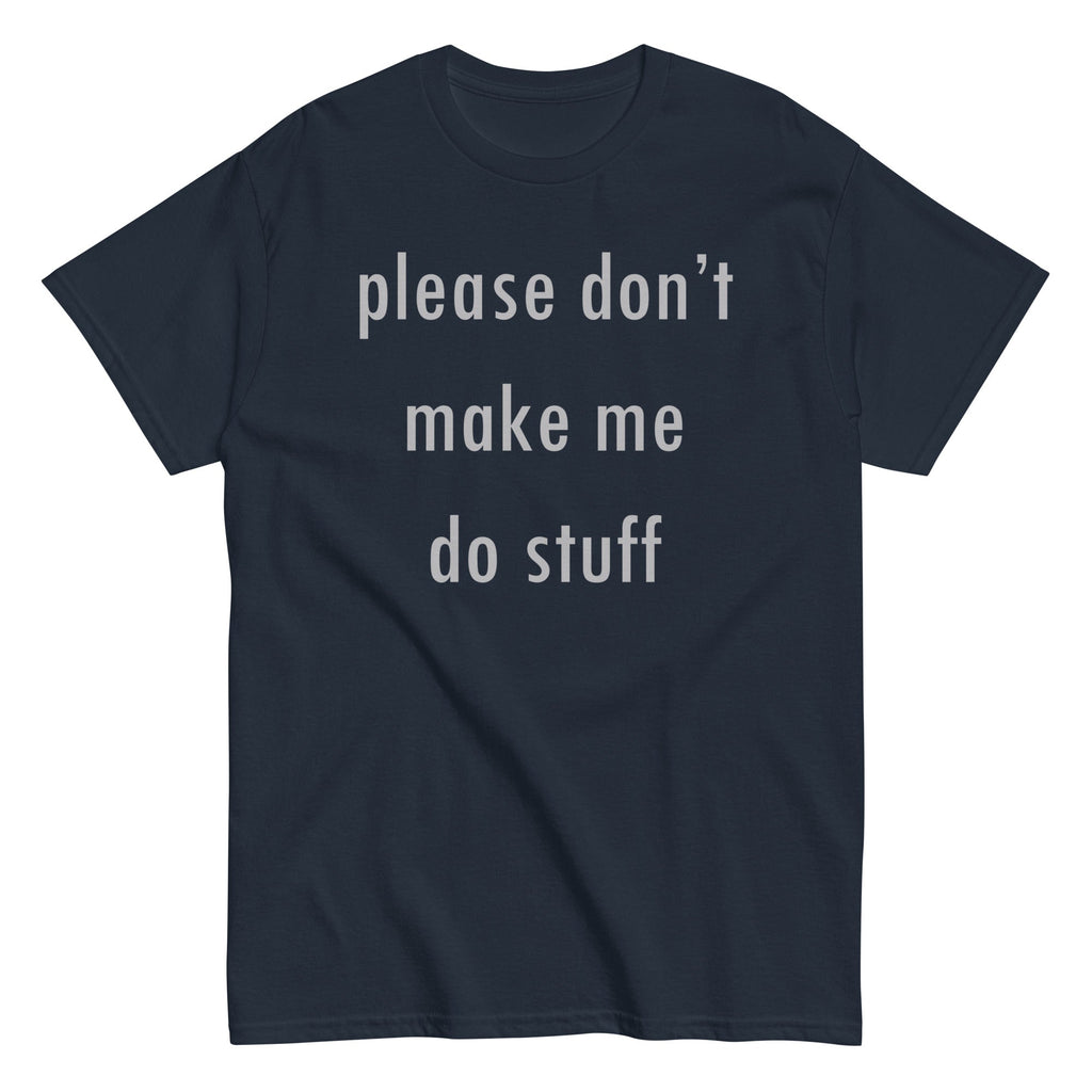 Please Don't Make Me Do Stuff Men's Classic Tee