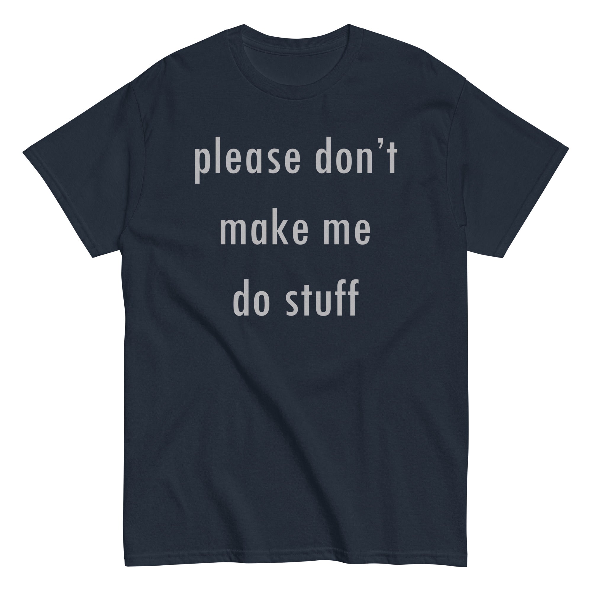 Please Don't Make Me Do Stuff Men's Classic Tee