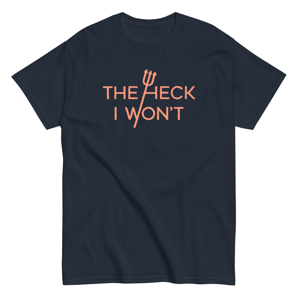 The Heck I Won't Men's Classic Tee