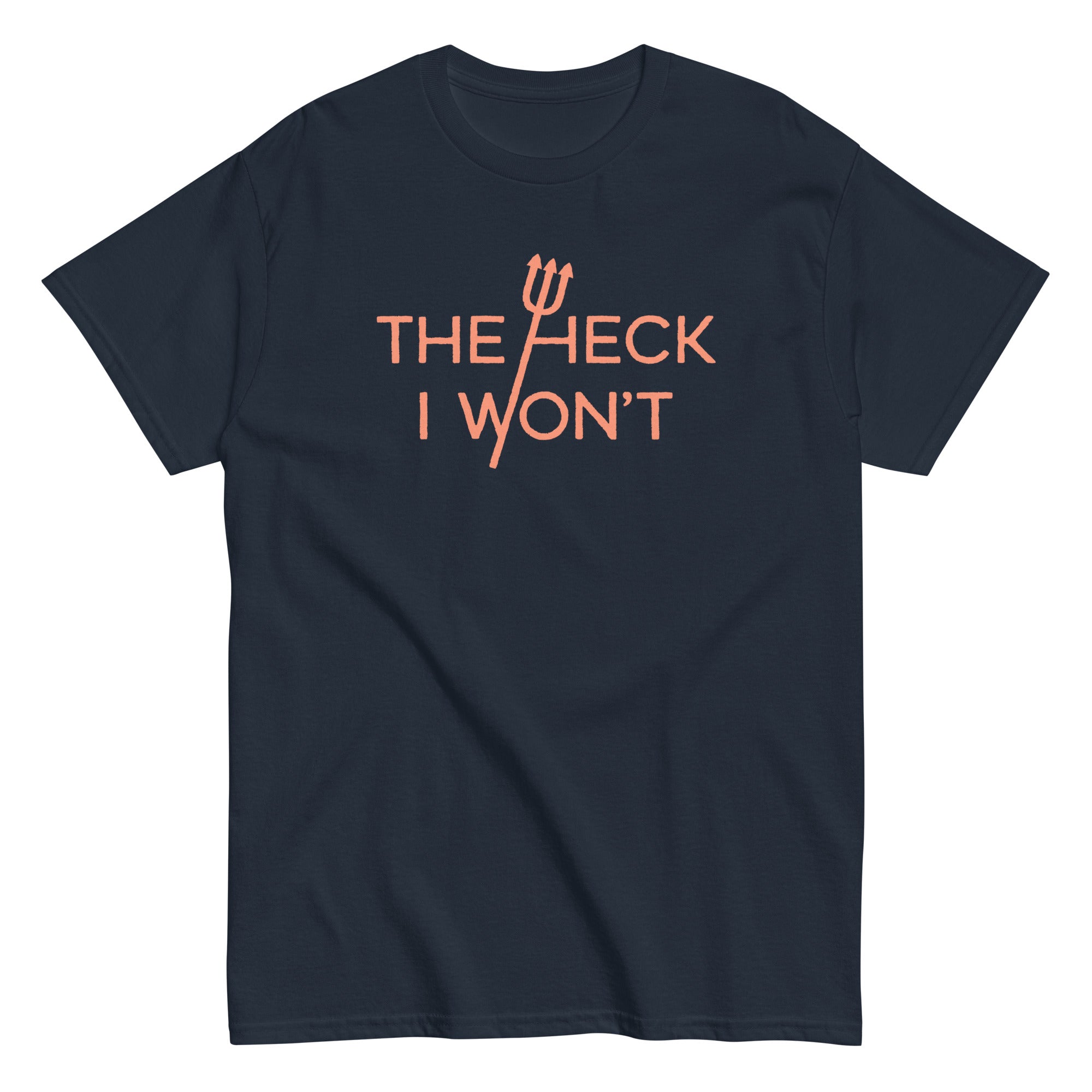 The Heck I Won't Men's Classic Tee