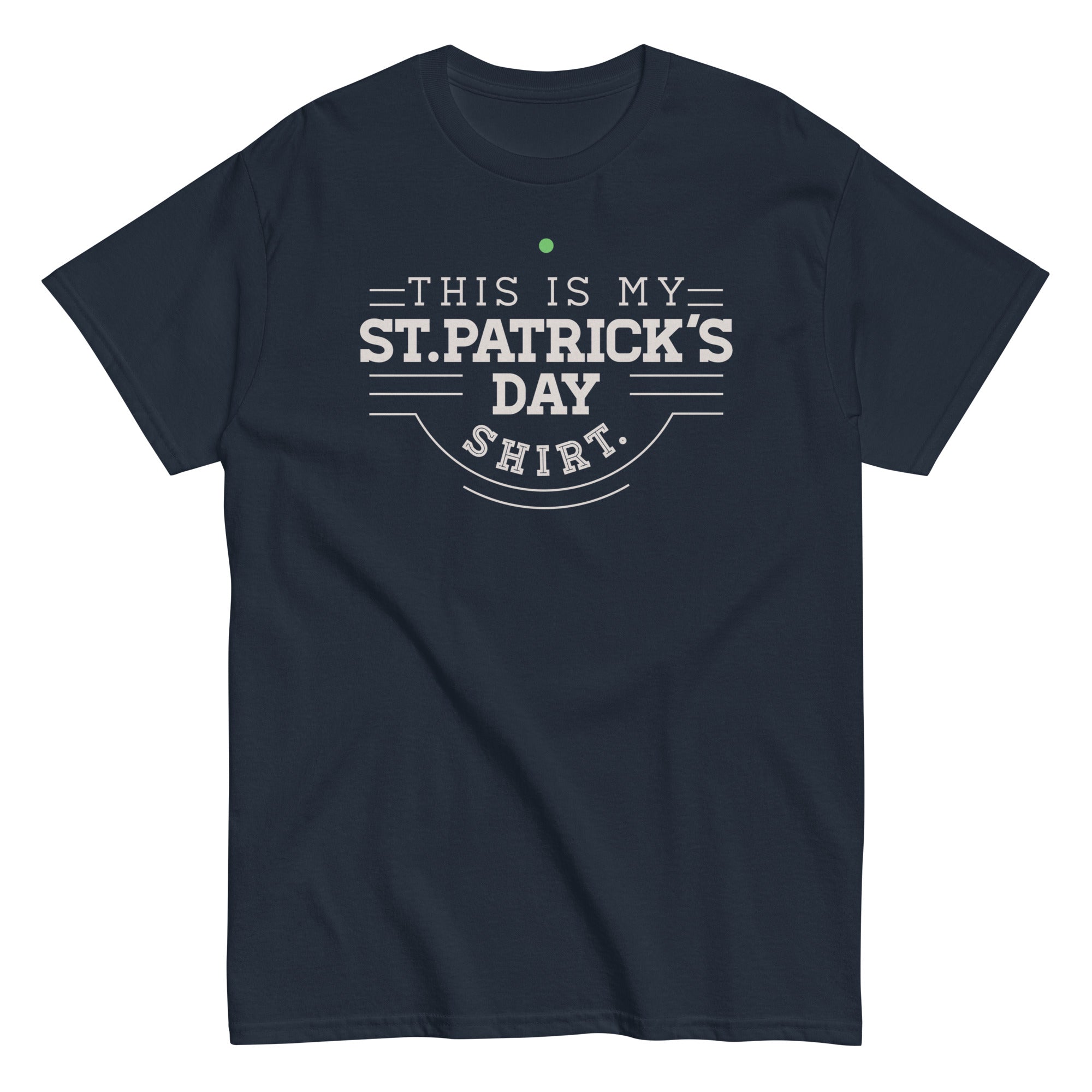 This Is My St. Patrick's Day Shirt Men's Classic Tee