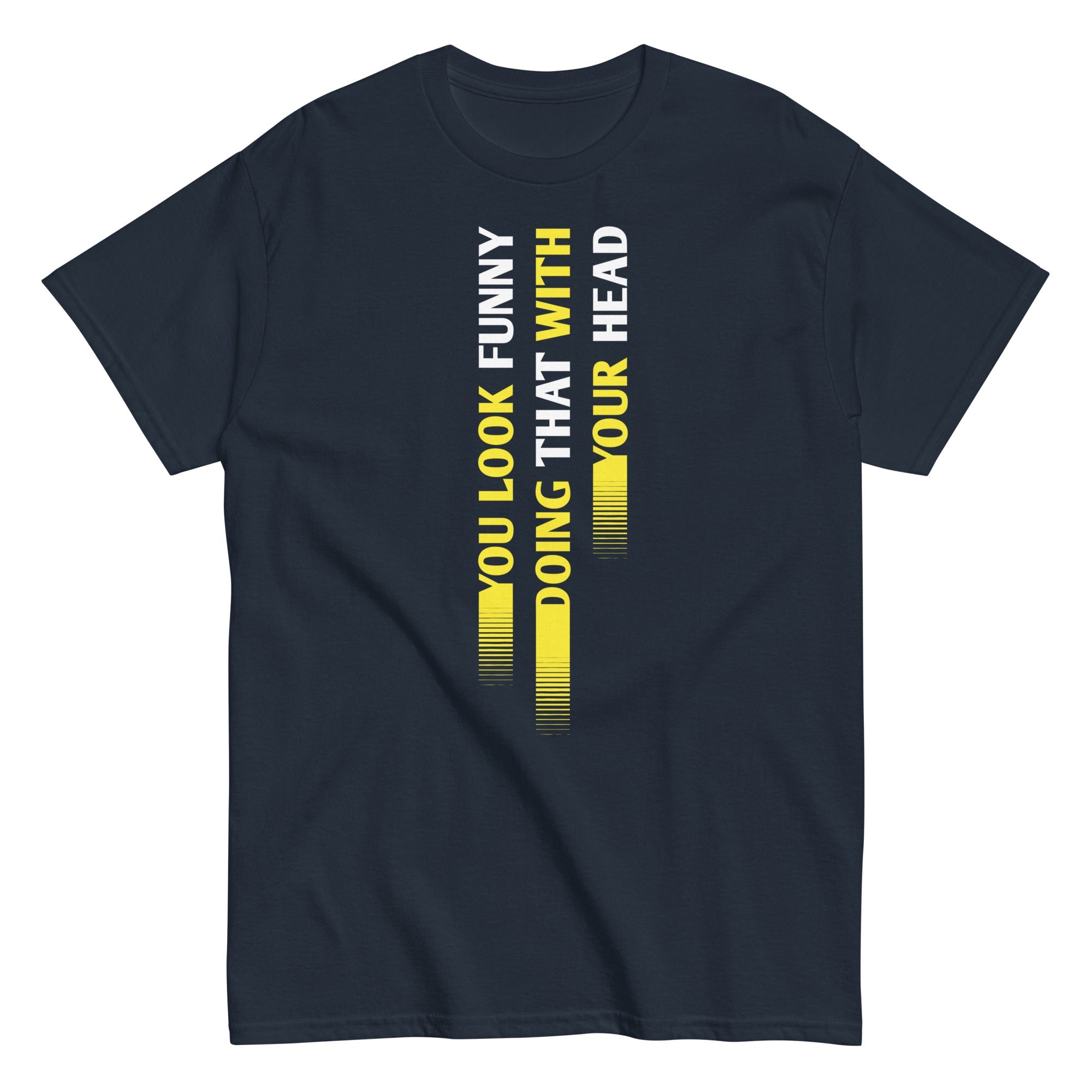 You Look Funny Doing That Men's Classic Tee