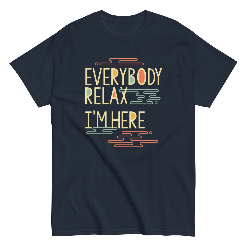 Everybody Relax I'm Here Men's Classic Tee